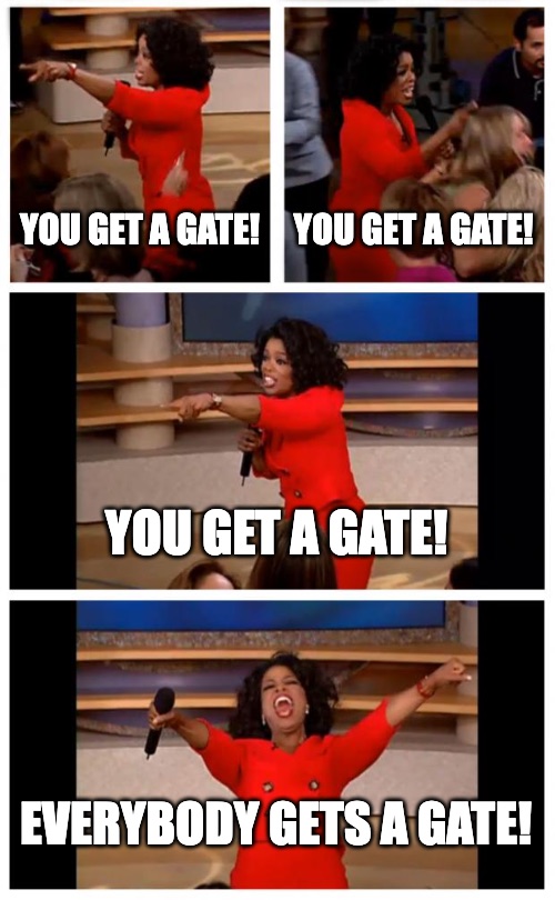 Oprah Winfrey pointing at her audience, giving things away, saying "You get a gate! You get a gate! You get a gate! EVERYBODY gets a gate!"