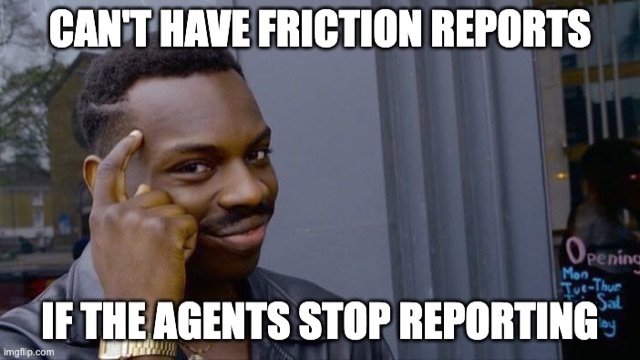 Roll Safe, a man tapping his temple as though he has outsmarted everyone: "Can't have friction reports if the agents stop reporting."