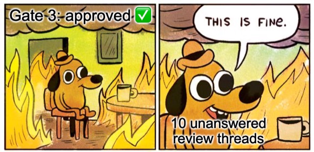The "this is fine" dog sitting in a burning room. Label: "Gate 3: approved." The dog says "This is fine." The flames are labelled "10 unanswered review threads."